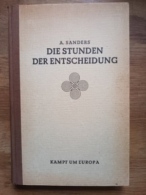 antiquarisches Buch – A. Sanders – Die Stunden der Entscheidung - Kampf um Europa (Schriften zur kontinentaleuropäischen Forschung)