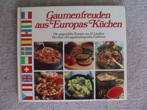 gebrauchtes Buch – Gaumenfreuden aus Europas Küchen, 170 ausgewählte Rezepte aus 25 Ländern mit über 120 appetitanregenden Farbfotos