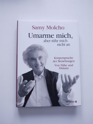 Umarme mich, aber rühr mich nicht an - Körpersprache der Beziehungen ; von Nähe und Distanz