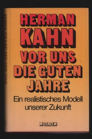 Vor uns die guten Jahre /Ein realistisches Modell unserer Zukunft---MIT 11 GRAPHIKEN IM TEXT