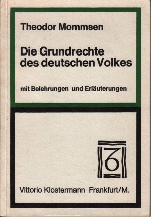 Die Grundrechte des deutschen Volkes : Mit Belehrungen und Erläuterungen. Neudruck der Ausgabe Leipzig, Wigand, 1849. Mit einem Nachwort von Lothar Wickert