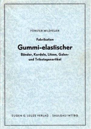 antiquarisches Buch – Förster, Hermann und Fritz Wildfeuer – Fabrikation gummi-elastischer Bänder, Kordeln, Litzen, Galon -und Trikotagenartikel.