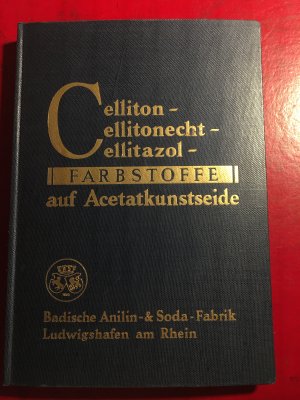 gebrauchtes Buch – Badische Anillin- und Soda-Fabrik AG Ludwigshafen Rhein – Celliton- Cellitonecht- Cellitazol- Farbstoffe auf Acetatkunstseide