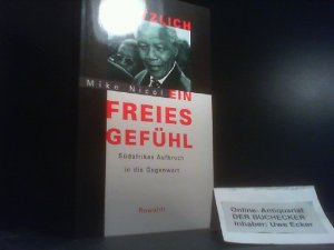 Plötzlich ein freies Gefühl : Südafrikas Aufbruch in die Gegenwart. Dt. von Kurt Neff