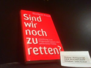 gebrauchtes Buch – Sind wir noch zu retten?: Anstiftung zum Widerstand gegen eine gefährliche Politik Prantl, Heribert