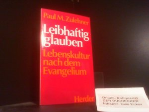 gebrauchtes Buch – Paul Zulehner – Leibhaftig glauben : Lebenskultur nach d. Evangelium. Paul M. Zulehner. Unter Mitarb. von Josef Brandner u. Josef Fischer