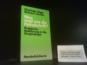 Was sagt uns die Handschrift? : Prakt. Einf. in d. Graphologie. Charlotte Jäger ; Richard Harder / Herderbücherei ; Bd. 1096