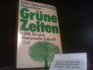 Grüne Zeiten : Politik für e. lebenswerte Zukunft. Wolf-Dieter u. Connie Hasenclever / Kösel-Sachbuch