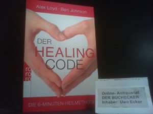 gebrauchtes Buch – Loyd, Alex und Ben Johnson – Der Healing-Code : die 6-Minuten-Heilmethode. Alex Loyd ; Ben Johnson. Aus dem Engl. von Barbara Imgrund / Rororo ; 62807