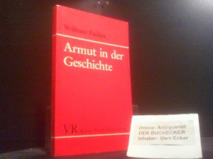 Armut in der Geschichte : Erscheinungsformen u. Lösungsversuche d. "Sozialen Frage" in Europa seit d. Mittelalter. Kleine Vandenhoeck-Reihe ; 1476