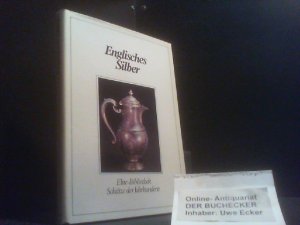 Englisches Silber : [nach "Gli argenti inglesi" von Judith Banister]. Bernd Scheidt [übers. u. neu bearb.] / Elite-Bibliothek