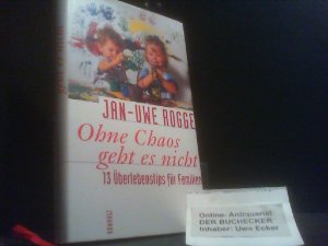 gebrauchtes Buch – Jan-Uwe Rogge – Ohne Chaos geht es nicht : 13 Überlebenstips für Familien.