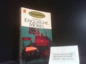 Englische Möbel : von d. Tudor Period bis zum Edwardian Style ; d. Stile Cabinet Makers ; Möbeltypen, Antiquitätenkauf u. -pflege ; mit 160 Zeichn. d. Verf., ausführl. Lexikon d. Fachausdrücke u. Reg. Heyne-Bücher / 08 ; Nr. 4400 : Antiquitäten