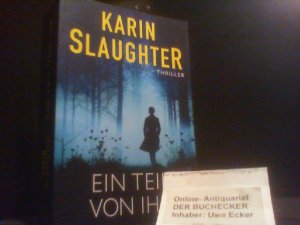 gebrauchtes Buch – Karin Slaughter – Ein Teil von ihr : Thriller. Karin Slaughter : aus dem amerikanischen Englisch von Fred Kinzel