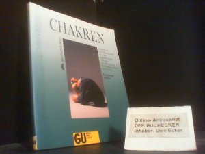 Chakren : Lebenskraft und Lebensfreude aus der eigenen Mitte ; Übungen zur Aktivierung der Energiezentren des Körpers. Ganzheitlich leben