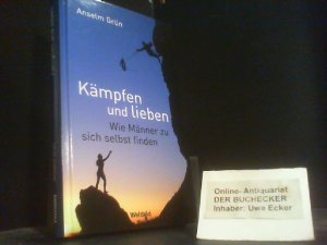 Kämpfen und lieben : wie Männer zu sich selbst finden.