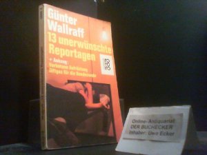 gebrauchtes Buch – Günter Wallraff – 13 [Dreizehn] unerwünschte Reportagen + [und] Anhang verbotene Aufrüstung, Giftgas für die Bundeswehr. rororo ; 6889 : rororo-Sachbuch