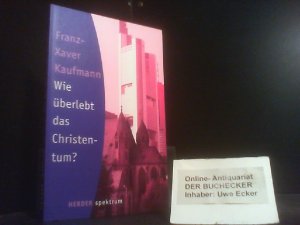 gebrauchtes Buch – Franz-Xaver Kaufmann – Wie überlebt das Christentum ?. (NR: 4830)