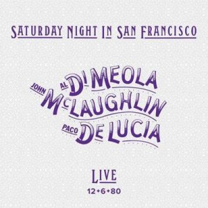 Paco de Lucia, Al Di Meola & John McLaughlin: Saturday Night In San Francisco