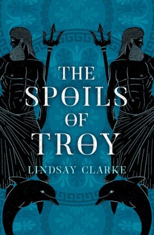 neues Buch – Lindsay Clarke – The Spoils of Troy