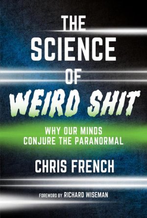 neues Buch – Chris French – The Science of Weird Shit