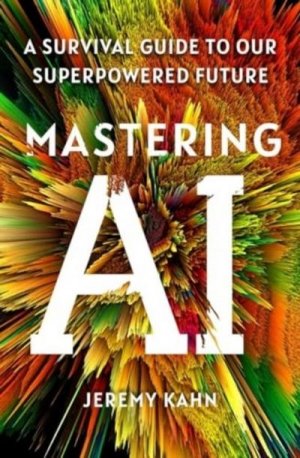 neues Buch – Jeremy Kahn – Mastering AI