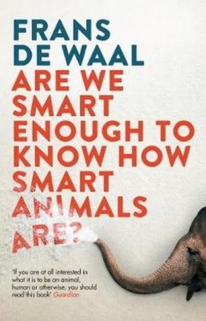 neues Buch – Frans De Waal – Are We Smart Enough to Know How Smart Animals Are?