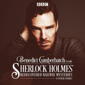 neues Buch – John Taylor – Benedict Cumberbatch Reads Sherlock Holmes' Rediscovered Railway Stories