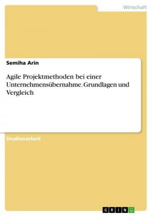 Agile Projektmethoden bei einer Unternehmensübernahme. Grundlagen und Vergleich