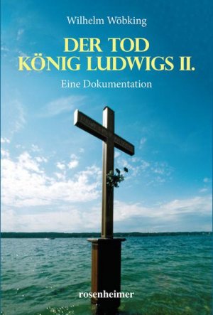 neues Buch – Wilhelm Wöbking – Der Tod König Ludwigs II.