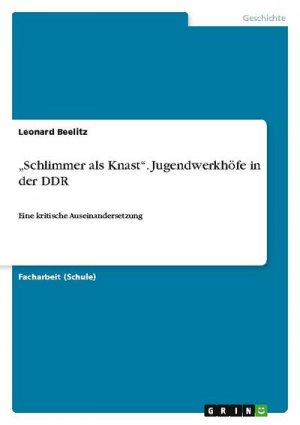 Schlimmer als Knast¿. Jugendwerkhöfe in der DDR