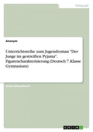 Unterrichtsreihe zum Jugendroman "Der Junge im gestreiften Pyjama". Figurencharakterisierung (Deutsch 7. Klasse Gymnasium)