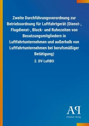 Zweite Durchführungsverordnung zur Betriebsordnung für Luftfahrtgerät (Dienst-, Flugdienst-, Block- und Ruhezeiten von Besatzungsmitgliedern in Luftfahrtunternehmen und außerhalb von Luftfahrtunternehmen bei berufsmäßiger Betätigung)