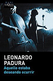 neues Buch – Leonardo Padura – Aquello estaba deseando ocurrir