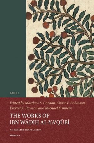 The Works of Ibn W&#257;&#7693;i&#7717; Al-Ya&#703;q&#363;b&#299; (Volume 1)