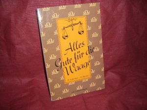 Ullstein ; Nr. 20620 Alles Gute für die Waage : 24. September - 23. Oktober ; Vorder- u. Hintergründiges über Ihr Tierkreiszeichen ; mit e. Anleitung für Ihr individuelles Horoskop