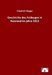 gebrauchtes Buch – Friedrich Steger – Geschichte des Feldzuges in Russland im Jahre 1812