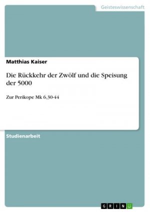 Die Rückkehr der Zwölf und die Speisung der 5000: Zur Perikope Mk 6,30-44