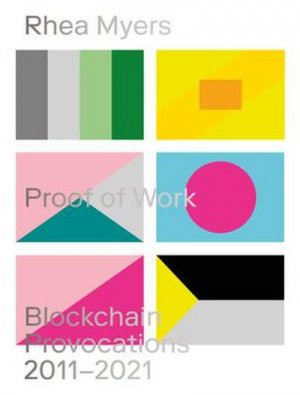 gebrauchtes Buch – Rhea Myers – Proof of Work: Blockchain Provocations 20112021 (Urbanomic / Art Editions)