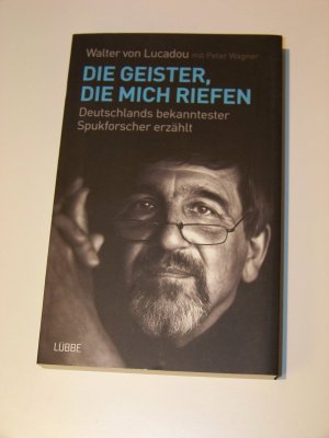 Die Geister, die mich riefen - Deutschlands bekanntester Spukforscher erzählt