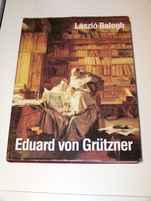 Eduard von Grützner : 1846 - 1925 ; ein Münchner Genremaler der Gründerzeit ; Monographie und kritisches Verzeichnis seiner Ölgemälde, Ölstudien und Ölskizzen