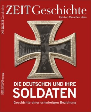 ZEIT GESCHICHTE 4-2018. Die Deutschen und ihre Soldaten. Geschichte einer schwierigen Beziehung.