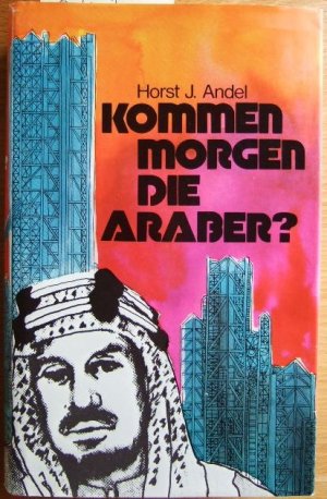 gebrauchtes Buch – Andel, Horst J – Kommen morgen die Araber? : Schicksalsfragen zwischen Morgenland u. Abendland.