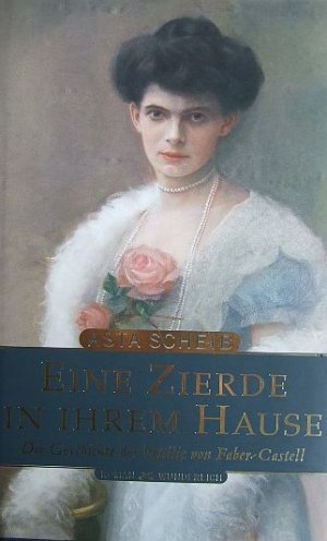 Eine Zierde in ihrem Hause. Die Geschichte der Ottilie von Faber-Castell.