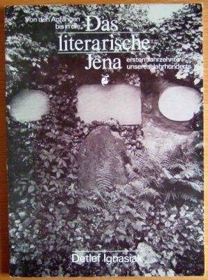 Das literarische Jena : von den Anfängen bis in die ersten Jahrzehnte unseres Jahrhunderts.