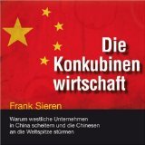 gebrauchtes Hörbuch – Sieren, Frank und Peter Woy – Die Konkubinenwirtschaft [Tonträger] : warum westliche Unternehmen in China scheitern und die Chinesen an die Weltspitze stürmen. Frank Sieren. Gelesen von Peter Woy