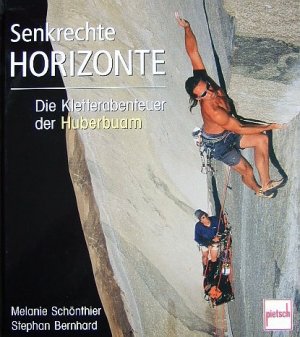 gebrauchtes Buch – Schönthier, Melanie und Heinz Zak – Senkrechte Horizonte. :die Kletterabenteuer der Huberbuam. Text Melanie Schönthier ; Stephan Bernhard. Fotos Heinz Zak