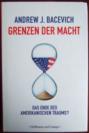 gebrauchtes Buch – Bacevich, Andrew J – Grenzen der Macht : das Ende des amerikanischen Traums?. Aus dem Amerikan. von Friedrich Griese