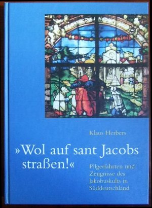 gebrauchtes Buch – Klaus Herbers – "Wol auf sant Jacobs straßen" : Pilgerfahrten und Zeugnisse des Jakobuskults in Süddeutschland.