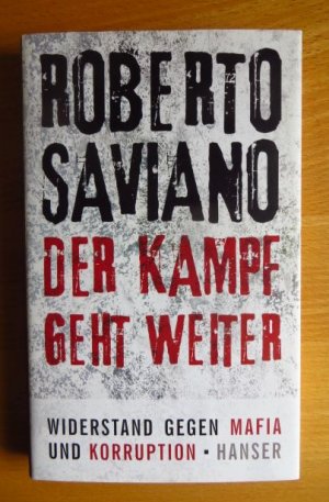 gebrauchtes Buch – Saviano, Roberto, Friederike [Übers – Der Kampf geht weiter : Widerstand gegen Mafia und Korruption ; mit einem Vorwort zur deutschen Ausgabe. Aus dem Ital. von Friederike Hausmann und Rita Seuß